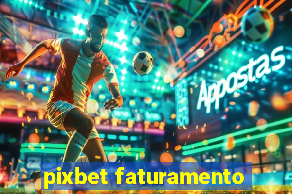 pixbet faturamento